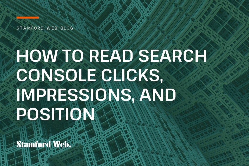 Stamford Web blog cover: How To Read Search Console Clicks, Impressions, And Position